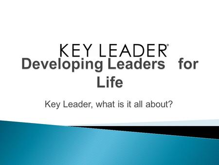 Key Leader, what is it all about?.  Goal: Kiwanis will be the premier provider of programs that develop competent, knowledgeable and ethical youth and.