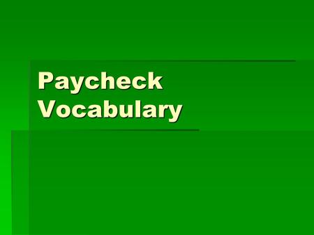 Paycheck Vocabulary. April 12, 2016  Entry task: Write down as many money saving strategies that you can think of (list at least five)  Target: Identify.
