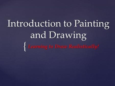 { Introduction to Painting and Drawing Learning to Draw Realistically!