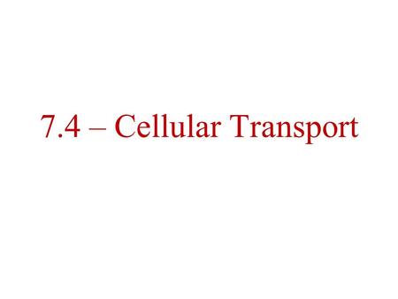 7.4 – Cellular Transport. Remember from 7.2….. Selective Permeability – substances do NOT enter the cell indiscriminately. –Nonpolar molecules tend to.