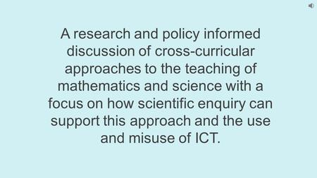 A research and policy informed discussion of cross-curricular approaches to the teaching of mathematics and science with a focus on how scientific enquiry.