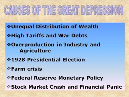  Unequal Distribution of Wealth  High Tariffs and War Debts  Overproduction in Industry and Agriculture  1928 Presidential Election  Farm crisis 