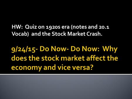 HW: Quiz on 1920s era (notes and 20.1 Vocab) and the Stock Market Crash.