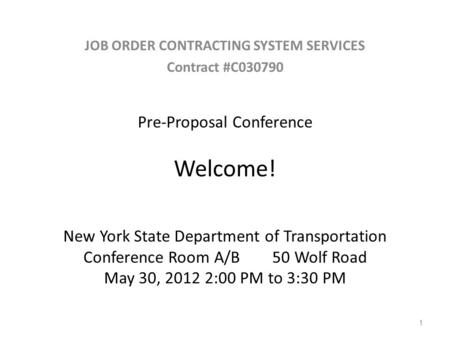 Pre-Proposal Conference Welcome! New York State Department of Transportation Conference Room A/B 50 Wolf Road May 30, 2012 2:00 PM to 3:30 PM JOB ORDER.