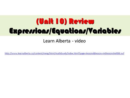 Learn Alberta - video  (Unit 10) Review Expressions/Equations/Variables.