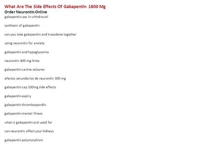 What Are The Side Effects Of Gabapentin 1800 Mg Order Neurontin Online gabapentin use in withdrawal synthesis of gabapentin can you take gabapentin and.
