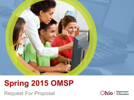 Spring 2015 OMSP Request For Proposal. Important Dates Intent to Submit: March 21, 2015 Applications: 4:30 p.m., Friday, May 15, 2015 Announcement of.
