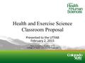 Health and Exercise Science Classroom Proposal Presented to the UTFAB February 2, 2015 Dave Carpenter, Director of IT, College of Health and Human Sciences.