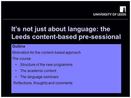 School of something FACULTY OF OTHER It’s not just about language: the Leeds content-based pre-sessional Jane Brearley, Language Centre Elaine Lopez,