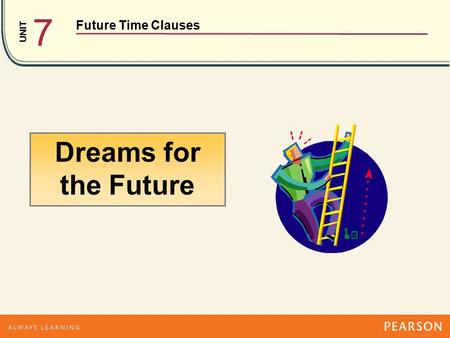 UNIT Future Time Clauses 7 Dreams for the Future.