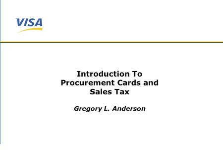 Introduction To Procurement Cards and Sales Tax Gregory L. Anderson.