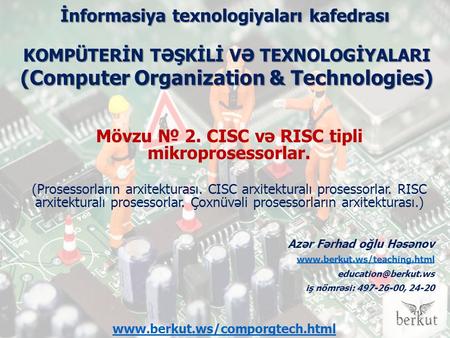 İnformasiya texnologiyaları kafedrası Mövzu № 2. CISC və RISC tipli mikroprosessorlar. (Prosessorların arxitekturası. CISC arxitekturalı prosessorlar.