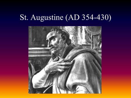 St. Augustine (AD 354-430). St. Augustine--Background Bishop of Hippo, Africa. Convert, native & lifelong inhabitant of Roman North Africa. Father of.