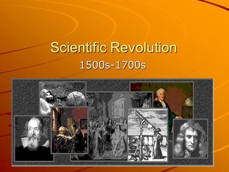 Scientific Revolution 1500s-1700s 1. Roots A) Before, relied on Bible or Ancients B) Renaissance led to spirit of curiosity C) Copied works from earlier.