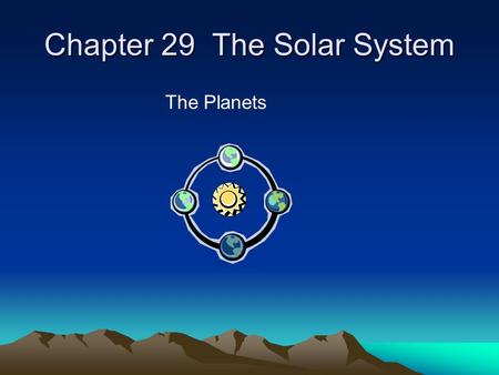 Chapter 29 The Solar System The Planets. Overview of Our Solar System  M V E M J S U N P (Mercury, Venus, Earth, Mars, Jupiter, Saturn, Uranus, Neptune,