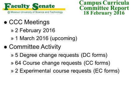 Campus Curricula Committee Report 18 February 2016 l CCC Meetings »2 February 2016 »1 March 2016 (upcoming) l Committee Activity »5 Degree change requests.