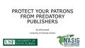 PROTECT YOUR PATRONS FROM PREDATORY PUBLISHERS By Jeffrey Beall University of Colorado Denver.