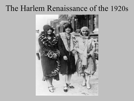The Harlem Renaissance of the 1920s. What is it? The Harlem Renaissance was a flowering of African American social thought which was expressed through.