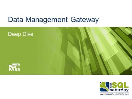 Data Management Gateway Deep Dive. Thanks to our Main Sponsors: