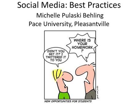 Social Media: Best Practices Michelle Pulaski Behling Pace University, Pleasantville.