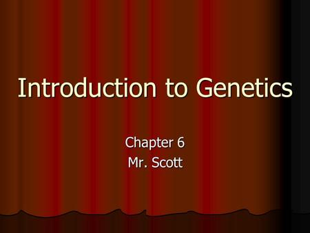 Introduction to Genetics Chapter 6 Mr. Scott. Meiosis Meiosis Meiosis Chromosome number Fruit fly Body cell – 8 Chromosomes 4 from mom 4 from dad Homologous.
