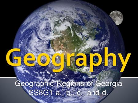 Geographic Regions of Georgia SS8G1 a., b., c., and d.