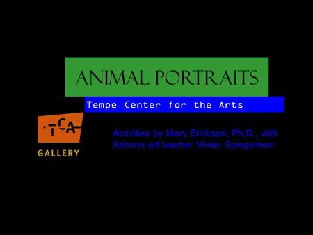 Animal Portraits Tempe Center for the Arts Activities by Mary Erickson, Ph.D., with Arizona art teacher Vivian Spiegelman.