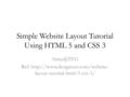 Simple Website Layout Tutorial Using HTML 5 and CSS 3 Ref:  layout-tutorial-html-5-css-3/