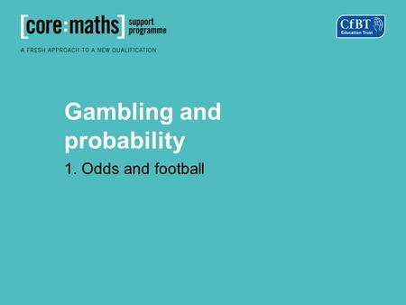 Gambling and probability 1. Odds and football.  Predict the Premier League results for this weekend.  Can you estimate the probability of a win/draw/loss.
