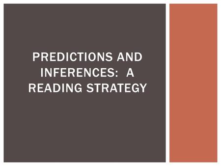 PREDICTIONS AND INFERENCES: A READING STRATEGY.  A prediction is what you think will happen next based upon the text, the author, and background knowledge.