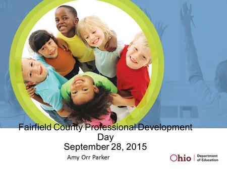 Fairfield County Professional Development Day September 28, 2015 Amy Orr Parker.