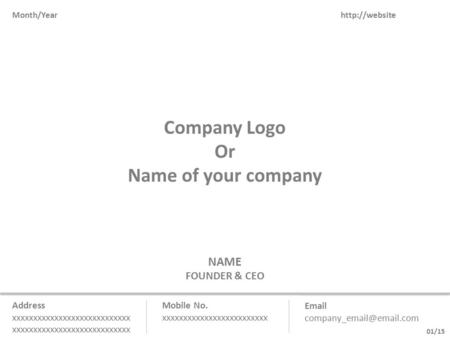 01/15 Company Logo Or Name of your company Month/Year Mobile No. xxxxxxxxxxxxxxxxxxxxxxxxx  NAME FOUNDER &
