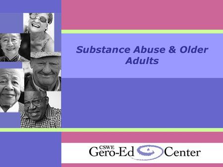 Substance Abuse & Older Adults. Demographics of the Elderly  35 million Americans 65 and older  People over 65 are the fastest growing age group.
