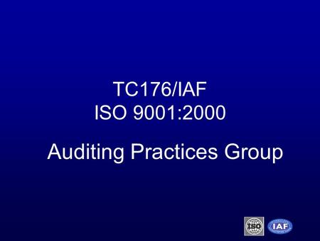 TC176/IAF ISO 9001:2000 Auditing Practices Group.