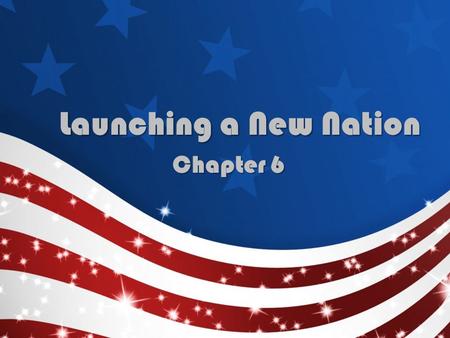 Launching a New Nation Chapter 6. WASHINGTON HEADS NEW GOVERNMENT Section 1.