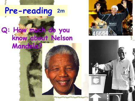 Q: How much do you know about Nelson Mandela? Pre-reading 2m.