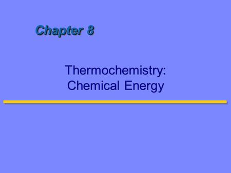 Chapter 8 Thermochemistry: Chemical Energy. Thermodynamics01 Thermodynamics: study of energy and it’s transformations Energy: capacity to do work, or.