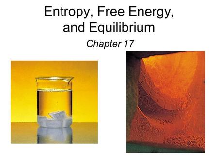 Entropy, Free Energy, and Equilibrium Chapter 17.