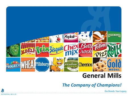 General Mills The Company of Champions!. Confidential - Do not Distribute Sarah Beaty, General Mills Director University Recruiting.