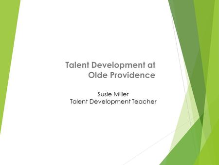 Talent Development at Olde Providence Susie Miller Talent Development Teacher.