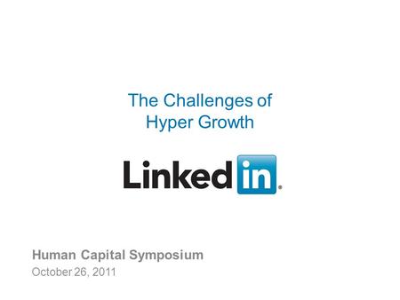 Recruiting Solutions v v Human Capital Symposium October 26, 2011 The Challenges of Hyper Growth.