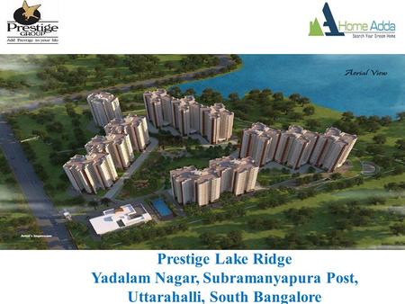 Prestige Lake Ridge Yadalam Nagar, Subramanyapura Post, Uttarahalli, South Bangalore.
