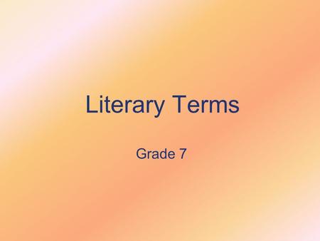 Literary Terms Grade 7. Allegory: A story in which the characters represent abstract qualities or ideas. For example, in westerns, the sheriff represents.