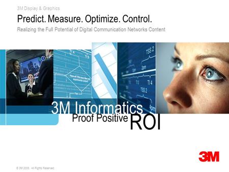 3M Display & Graphics © 3M 2009. All Rights Reserved. Predict. Measure. Optimize. Control. Realizing the Full Potential of Digital Communication Networks.