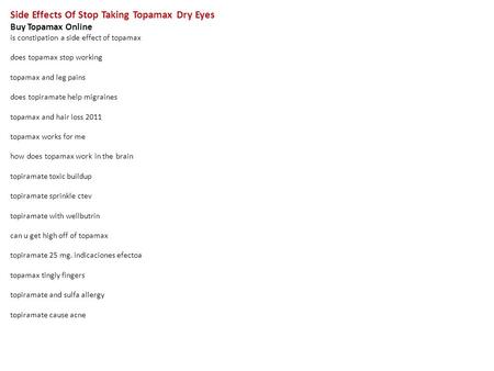 Side Effects Of Stop Taking Topamax Dry Eyes Buy Topamax Online is constipation a side effect of topamax does topamax stop working topamax and leg pains.