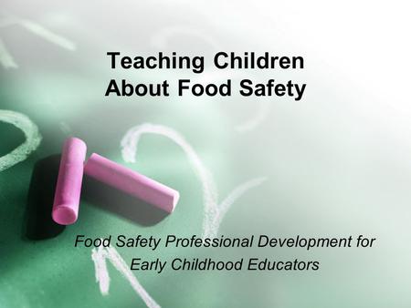 Teaching Children About Food Safety Food Safety Professional Development for Early Childhood Educators.