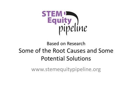 Based on Research Some of the Root Causes and Some Potential Solutions www.stemequitypipeline.org.