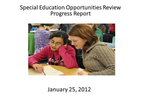 January 25, 2012 Special Education Opportunities Review Progress Report.