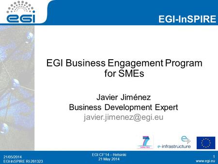Www.egi.eu EGI-InSPIRE RI-261323 EGI-InSPIRE www.egi.eu EGI-InSPIRE RI-261323 EGI Business Engagement Program for SMEs Javier Jiménez Business Development.