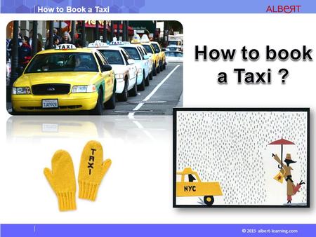 How to Book a Taxi © 2015 albert-learning.com. How to Book a Taxi © 2015 albert-learning.com. Flat Rate: A charge or fee that does not change, but remains.